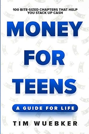 money for teens a guide for life 1st edition tim wuebker 1081176199, 978-1081176198