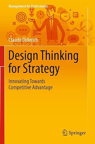 design thinking for strategy innovating towards competitive advantage 1st edition claude diderich 3030258777,