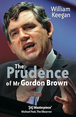 the prudence of mr gordon brown 1st edition william keegan 0470092947, 978-0470092941