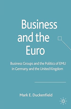 business and the euro business groups and the politics of emu in britain and germany 1st edition m