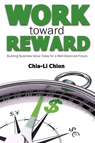 work toward reward building business value today for a well deserved future 1st edition chia li chien