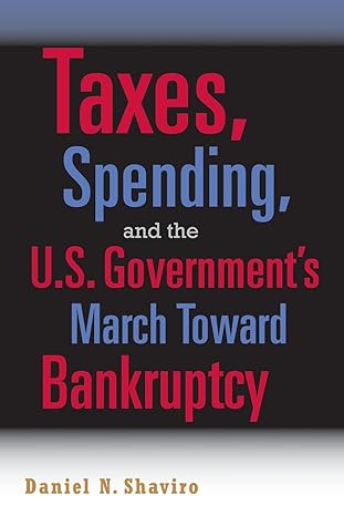 taxes spending and the u s governments march towards bankruptcy 1st edition daniel n shaviro 0521689589,