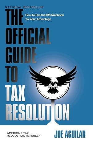 the official guide to tax resolution how to use the irs rulebook to your advantage 1st edition joe aguilar