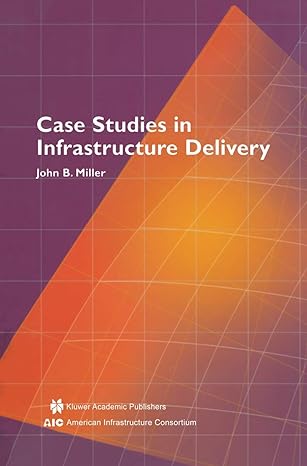case studies in infrastructure delivery 1st edition john b miller 1461353068, 978-1461353065
