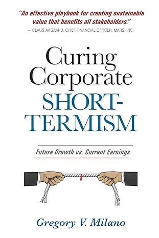 curing corporate short termism future growth vs current earnings 1st edition gregory v. milano 1734155116,