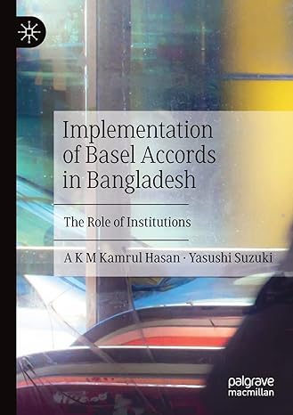 implementation of basel accords in bangladesh the role of institutions 1st edition a k m kamrul hasan