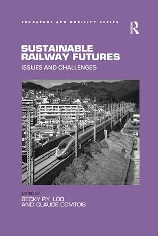 sustainable railway futures 1st edition claude comtois ,becky p.y. loo 1138546941, 978-1138546943