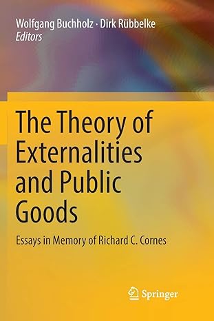 the theory of externalities and public goods essays in memory of richard c cornes 1st edition wolfgang