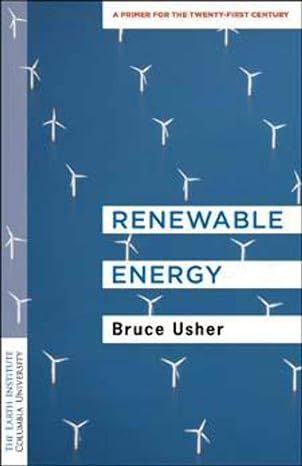 renewable energy a primer for the twenty first century 1st edition professor bruce usher 0231187858,