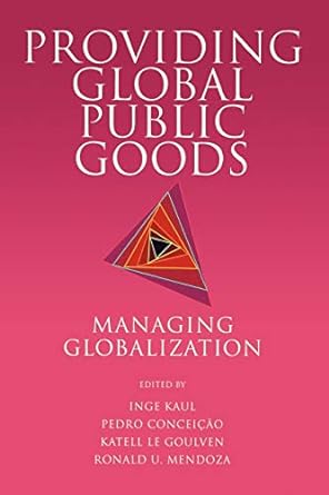 providing global public goods managing globalization 1st edition inge kaul, pedro conceicao, katell le