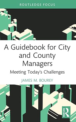 a guidebook for city and county managers 1st edition james m. bourey 1032202246, 978-1032202242
