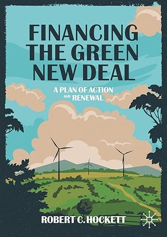 financing the green new deal a plan of action and renewal 1st edition robert c. hockett 3030484491,