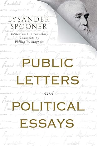 public letters and political essays 1st edition lysander spooner, phillip w. magness 0913610739,
