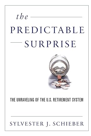 the predictable surprise the unraveling of the u s retirement system 1st edition sylvester j. schieber