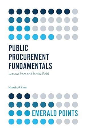 public procurement fundamentals lessons from and for the field 1st edition naushad khan 178754608x
