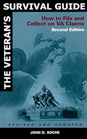 the veteran s survival guide how to file and collect on va claims 2nd revised, updated edition john d. roche