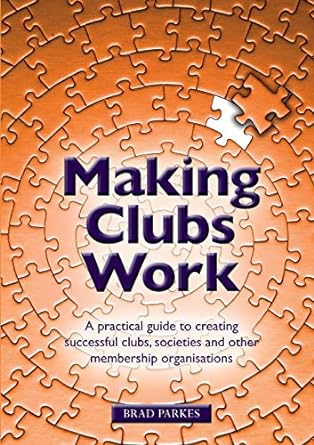 making clubs work a practical guide to creating successful clubs societies and other membership organisations
