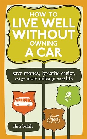 how to live well without owning a car save money breathe easier and get more mileage out of life no-value
