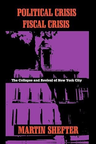 political crisis/fiscal crisis the collapse and revival of new york city morningside edition martin shefter