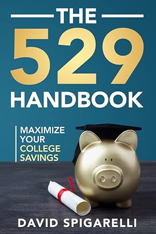 the 529 handbook maximize your college savings 1st edition david spigarelli 0936348771, 978-0936348773