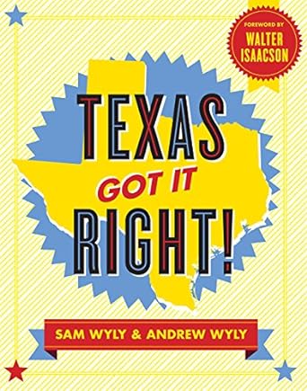 texas got it right 1st edition sam wyly, andrew wyly, walter isaacson 1595910743, 978-1595910745