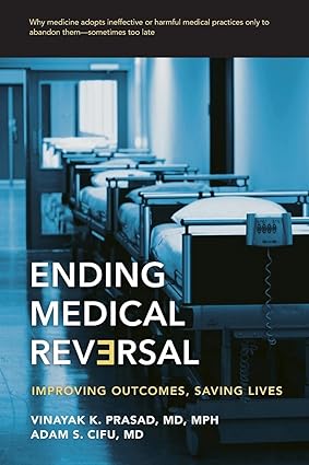 ending medical reversal improving outcomes saving lives 1st edition vinayak k. prasad 1421429047,
