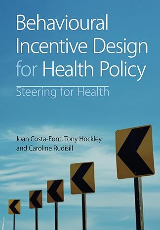 behavioural incentive design for health policy new edition joan costa font 1009168126, 978-1009168120