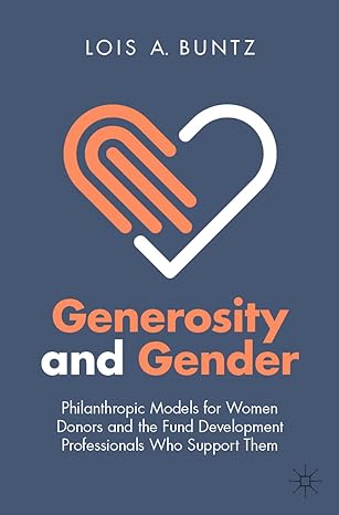 generosity and gender philanthropic models for women donors and the fund development professionals who