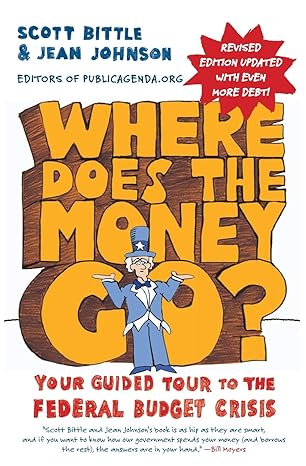 where does the money go rev ed your guided tour to the federal budget crisis revised edition scott bittle