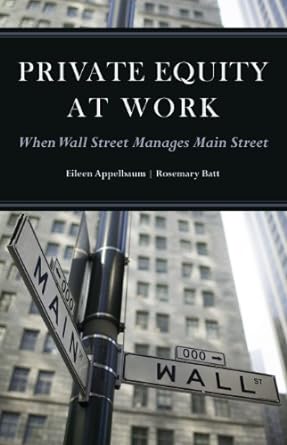 private equity at work when wall street manages main street 1st edition eileen appelbaum, rosemary batt