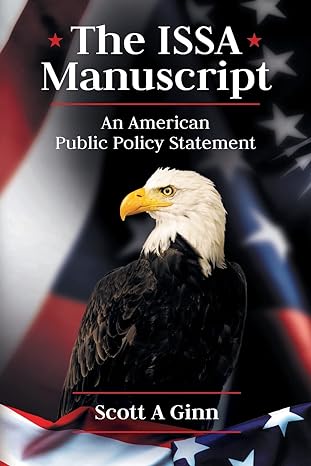 the issa manuscript an american public policy statement 1st edition scott a ginn 0578328372, 978-0578328379
