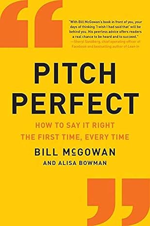pitch perfect how to say it right the first time every time 1st edition bill mcgowan 0062472933,