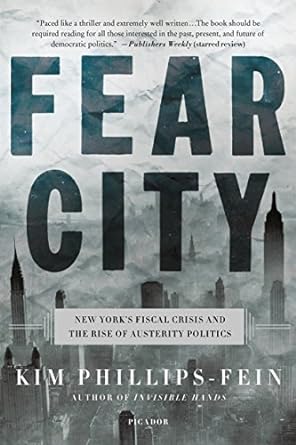 fear city new york s fiscal crisis and the rise of austerity politics 1st edition kim phillips-fein