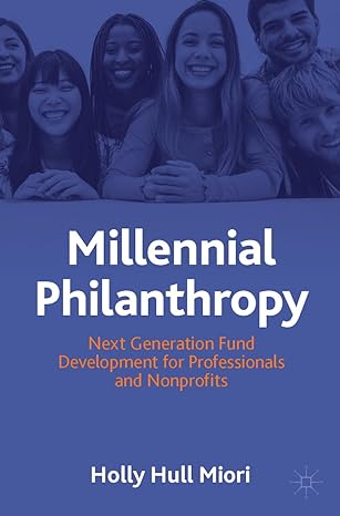 millennial philanthropy next generation fund development for professionals and nonprofits 1st edition holly