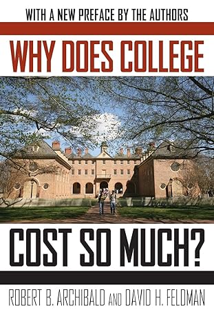 why does college cost so much 1st edition robert b. archibald, david h. feldman 0190214104, 978-0190214104