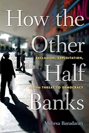 how the other half banks exclusion exploitation and the threat to democracy 1st edition mehrsa baradaran