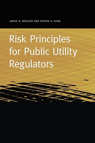 risk principles for public utility regulators 1st edition janice a. beecher, steven g. kihm 1611862051,