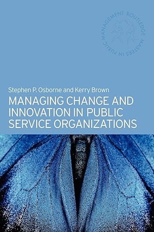 managing change and innovation in public service organizations 1st edition kerry brown 0415328985,