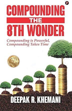 compounding the 8th wonder 1st edition deepak r. khemani 9389024633, 978-9389024630