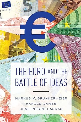 the euro and the battle of ideas 1st edition markus k. brunnermeier, harold james, jean pierre landau