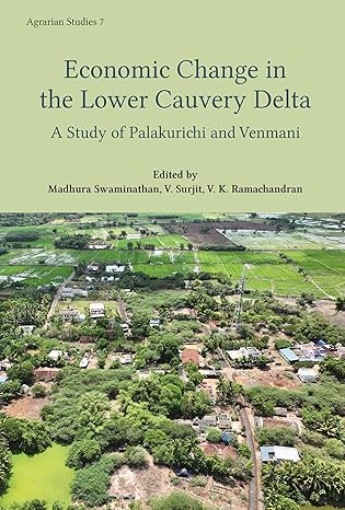economic change in the lower cauvery delta a study of palakurichi and venmani villages 1st edition madhura