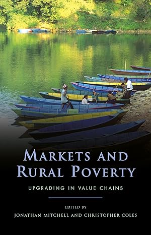 markets and rural poverty upgrading in value chains 1st edition jonathan mitchell ,christopher coles