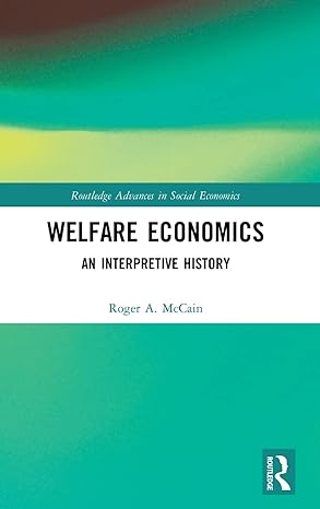 welfare economics an interpretive history 1st edition roger a mccain 113868564x, 978-1138685642