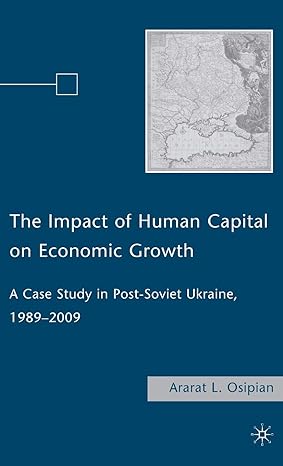 the impact of human capital on economic growth a case study in post soviet ukraine 1989 2009 2009th edition a