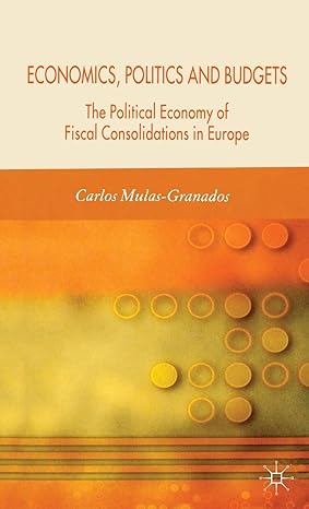 economics politics and budgets the political economy of fiscal consolidations in europe 1st edition c mulas
