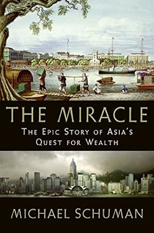 the miracle the epic story of asias quest for wealth 1st edition michael schuman 0061346683, 978-0061346682