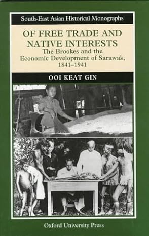 of free trade and native interests the brookes and the economic development of sarawak 1841 1941 1st edition