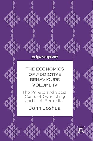 the economics of addictive behaviours volume iv the private and social costs of overeating and their remedies