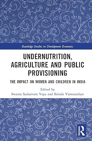 undernutrition agriculture and public provisioning the impact on women and children in india 1st edition
