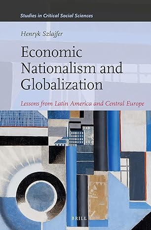 economic nationalism and globalization lessons from latin america and central europe 1st edition henryk